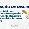 Confira a relação de inscritos para o curso Introdutório em Depoimento Especial e o Protocolo Brasileiro de Entrevista Forense (PBEF)
